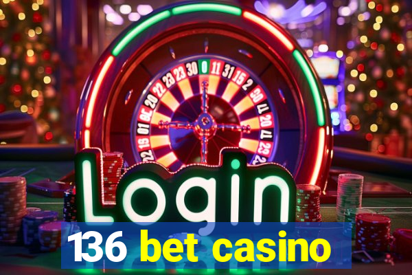 136 bet casino